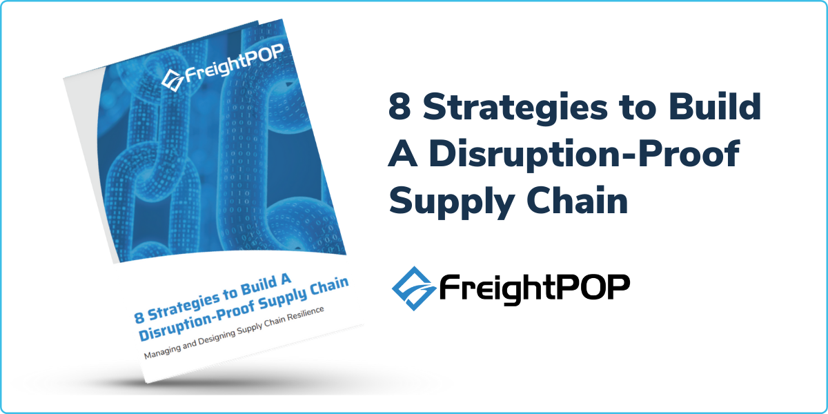 8 Strategies to Build A DisruptionProof Supply Chain FreightPOP
